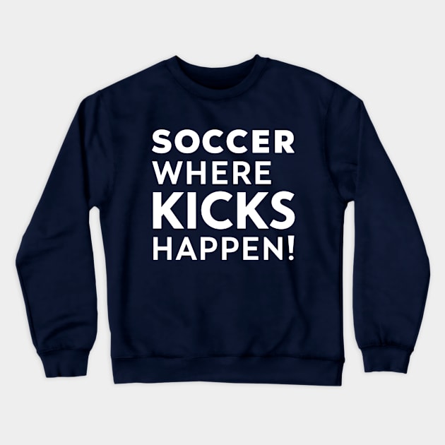 Soccer Where Kicks Happen Crewneck Sweatshirt by NomiCrafts